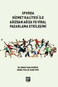 Sporda Hizmet Kalitesi İle Ağızdan Ağıza Ve Viral Pazarlama Etkileşimi - Dr. Ahmet Yavuz Karafil - Prof. Dr. Kadir Pepe