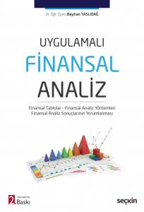 Uygulamalı Finansal Analiz Finansal Tablolar – Finansal Analiz Yöntemleri – Finansal Analiz Sonuçlarının Yorumlanması