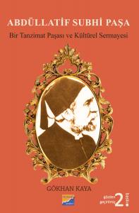Abdüllatif Subhi Paşa
Bir Tanzimat Paşası Ve Kültürel Sermayesi