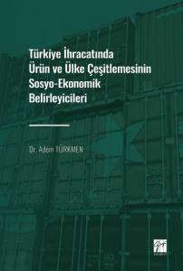 Türkiye İhracatında Ürün Ve Ülke Çeşitlemesinin Sosyo-Ekonomik Belirleyicileri