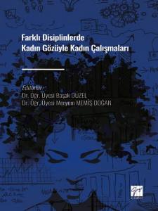 Farklı Disiplinlerde Kadın G&ouml;z&uuml;yle Kadın &Ccedil;alışmaları