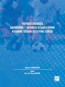 Futbolcularda Antren&ouml;r-Sporcu İlişkilerinin Kendine G&uuml;ven D&uuml;zeyine Etkisi