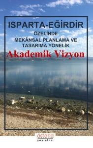 Isparta – Eğirdir Özelinde Mekânsal Planlama Ve Tasarıma Yönelik Akademik Vizyon (E-Kitap)