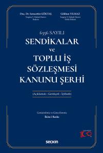 6356 Sayılı Sendikalar Ve Toplu İş Sözleşmesi Kanunu Şerhi (Açıklamalı - Gerekçeli - İçtihatlı)