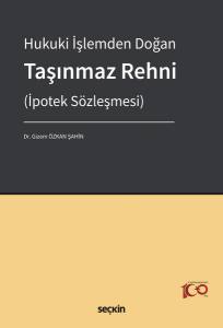 Hukuki İşlemden Doğan Taşınmaz Rehni (İpotek Sözleşmesi)