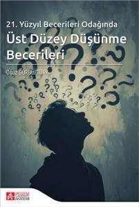 21. Yüzyıl Becerileri Odağında Üst Düzey Düşünme Becerileri