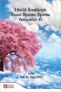 Etkinlik Örnekleriyle Güncel Öğrenme - Öğretme Yaklaşımları - VI