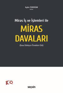 Miras İş Ve İşlemleri İle Miras Davaları (Dava Dilekçesi Örnekleri Ekli)