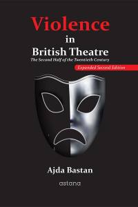 Violence İn British Theatre: The Second Half Of The Twentieth Century - Expanded Second Edition