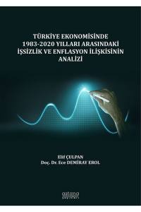 Türkiye Ekonomisinde 1983-2020 Yılları Arasındaki İşsizlik Ve Enflasyon İlişkisinin Analizi (E-Kitap)