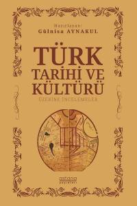 Türk Tarihi Ve Kültürü Üzerine İncelemeler