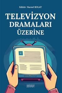 Televizyon Dramaları Üzerine: Kavramlar, Tanımlar Ve Çözümlemeler (E-Kitap)