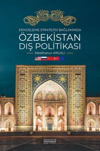 Dengeleme Stratejisi Bağlamında Özbekistan Dış Politikası: Kerimov Ve Şevket Mirziyoyev Dönemleri Üzerine Karşılaştırmalı Bir Analiz