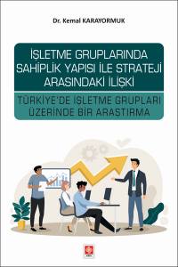 İşletme Gruplarında Sahiplik Yapısı İle Strateji Arasındaki İlişki Türkiye'de İşletme Grupları Üzerinde Bir Araştırma