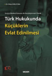 İsviçre Medeni Kanunu İle Karşılaştırmalı Olarak Türk Hukukunda Küçüklerin Evlat Edinilmesi