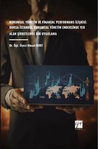 Kurumsal Yönetim Ve Finansal Performans İlişkisi: 
Borsa İstanbul Kurumsal Yönetim Endeksinde Yer Alan Şirketlerde Bir Uygulama
