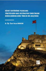 Hizmet Sektöründe Pazarlama: Tüketicilerin Kars Destinasyon
 Yemek İmajını Değerlendirmelerine Yönelik Bir Araştırma