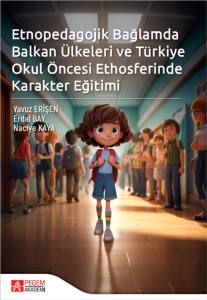 Etnopedagojik Bağlamda Balkan Ülkeleri Ve Türkiye Okul Öncesi Ethosferinde Karakter Eğitimi