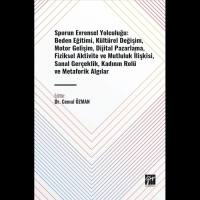 Sporun Evrensel Yolculuğu: Beden Eğitimi, Kültürel Değişim, Motor Gelişim, Dijital Pazarlama, Fiziksel Aktivite Ve Mutluluk İlişkisi, Sanal Gerçeklik, Kadının Rolü Ve Metaforik Algılar