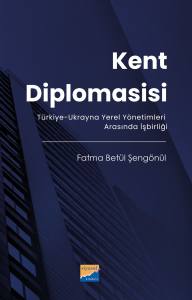 Kent Diplomasisi: Türkiye-Ukrayna Yerel Yönetimleri Arasında İşbirliği