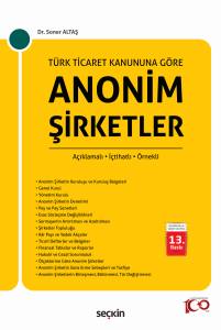 Türk Ticaret Kanunu'na Göre Anonim Şirketler Açıklamalı – İçtihatlı – Örnekli