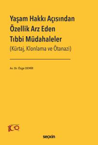 Yaşam Hakkı Açısından Özellik Arz Eden Tıbbi Müdahaleler (Kürtaj, Klonlama Ve Ötanazi)