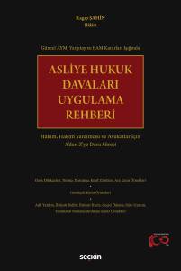 Asliye Hukuk Davaları Uygulama Rehberi Hâkim, Hâkim Yardımcısı Ve Avukatlar İçin A'dan Z'ye Dava Süreci