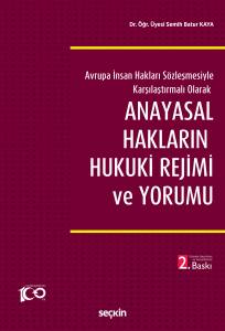 Avrupa İnsan Hakları Sözleşmesiyle Karşılaştırmalı Olarak Anayasal Hakların Hukuki Rejimi Ve Yorumu