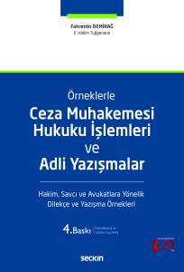 Örneklerle Ceza Muhakemesi Hukuku İşlemleri Ve Adli Yazışmalar Hakim, Savcı Ve Avukatlara Yönelik Dilekçe Ve Yazışma Örnekleri