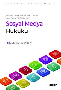 5651 Sayılı İnternet Yayınları Hakkında Kanun, Kvkk, Tmk Ve Tbk Bağlamında Sosyal Medya Hukuku – Seçimlik Dersler Dizisi –