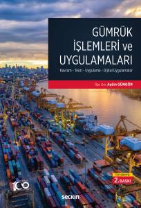 Gümrük İşlemleri Ve Uygulamaları Kavram– Teori– Uygulama– Dijital Uygulamalar