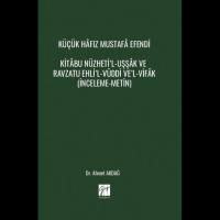 Küçük Hâfız Mustafâ Efendi Kitâbu Nüzheti’l-Uşşâk Ve Ravzatu Ehli’l-Vüddi Ve’l-Vifâk (İnceleme-Metin)