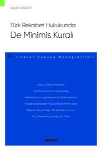 Türk Rekabet Hukukunda De Minimis Kuralı – Ticaret Hukuku Monografileri –