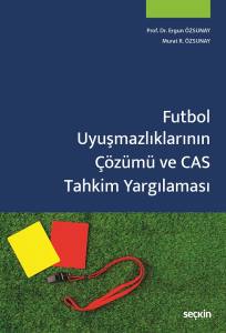 Futbol Uyuşmazlıklarının Çözümü Ve Cas Tahkim Yargılaması