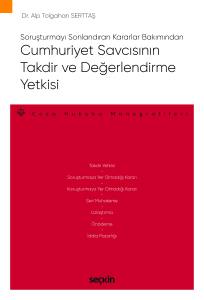 Soruşturmayı Sonlandıran Kararlar Bakımından Cumhuriyet Savcısının Takdir Ve Değerlendirme Yetkisi – Ceza Hukuku Monografileri –