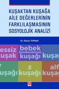 Kuşaktan Kuşağa Aile Değerlerinin Farklılaşmasının Sosyolojik Analizi Adnan Toprak