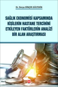 Sağlık Ekonomisi Kapsamında Kişilerin Hastane Tercihini Etkileyen Faktörlerin Analizi Bir Alan Araştırması Derya Dinçer Gültekin