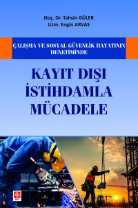 Çalışma Ve Sosyal Güvenlik Hayatının Denetiminde Kayıt Dışı İstihdamla Mücadele Tahsin Güler