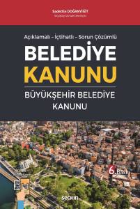 Açıklamalı – İçtihatlı – Sorun Çözümlü Belediye Kanunu Ve Büyükşehir Belediye Kanunu