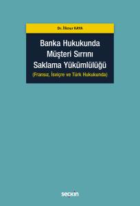 Banka Hukukunda Müşteri Sırrını Saklama Yükümlülüğü (Fransız, İsviçre Ve Türk Hukukunda)