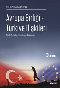 Avrupa Birliği – Türkiye İlişkileri Teorik Temeller – Uygulama – Tartışmalar