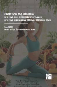 Pilates Yapan Genç
Kadınlarda Beslenme Bilgi
Düzeylerinin Saptanması,
Beslenme Durumlarına
Beslenme Eğitiminin Etkisi