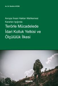 Avrupa İnsan Hakları Mahkemesi Kararları Işığında Terörle Mücadelede İdari Kolluk Yetkisi Ve Ölçülülük İlkesi