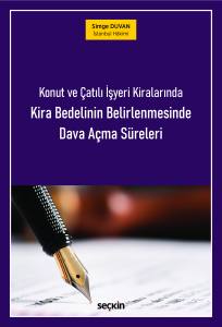 Konut Ve Çatılı İşyeri Kiralarında Kira Bedelinin Belirlenmesinde Dava Açma Süreleri