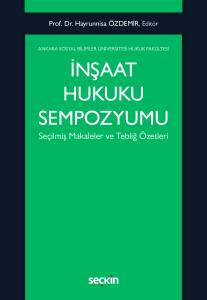 İnşaat Hukuku Sempozyumu Seçilmiş Makaleler Ve Tebliğ Özetleri