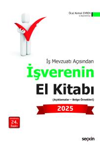 İş Mevzuatı Açısından İşverenin El Kitabı 2025 (Açıklamalar – Belge Örnekleri)