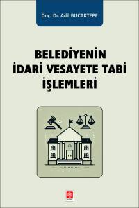 Belediyenin İdari Vesayete Tabi İşlemleri Adil Bucaktepe