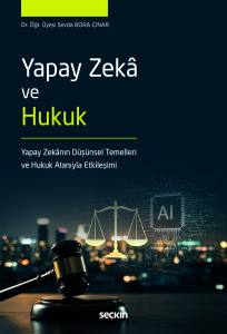 Yapay Zekâ Ve Hukuk Yapay Zekânın Düşünsel Temelleri Ve Hukuk Alanıyla Etkileşimi