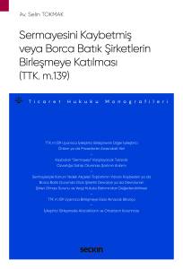 Sermayesini Kaybetmiş Veya Borca Batık Şirketlerin Birleşmeye Katılması (Ttk. M.139) – Ticaret Hukuku Monografileri –