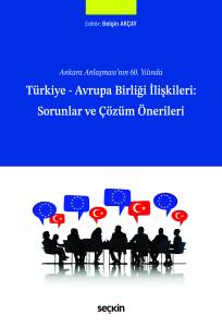 Ankara Anlaşması'nın 60. Yılında Türkiye – Avrupa Birliği İlişkileri: Sorunlar Ve Çözüm Önerileri